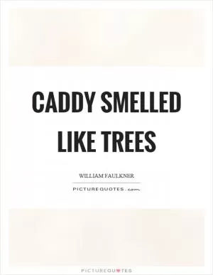 Caddy smelled like trees Picture Quote #1