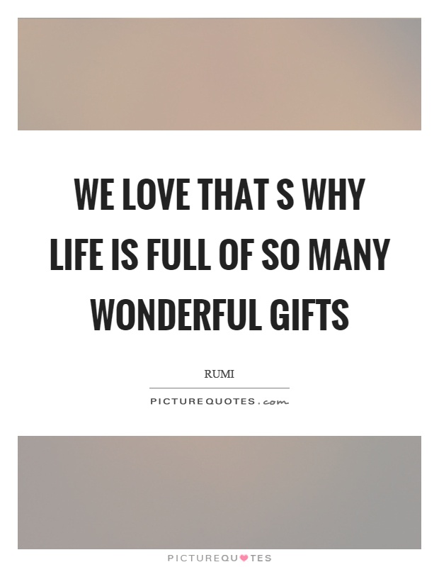 We love that s why life is full of so many wonderful gifts Picture Quote #1