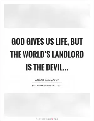 God gives us life, but the world’s landlord is the devil Picture Quote #1