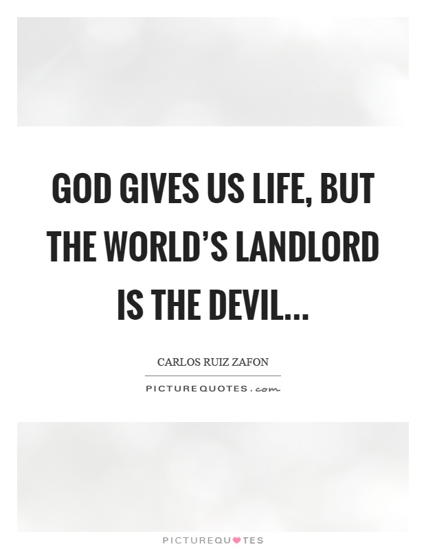 God gives us life, but the world's landlord is the devil Picture Quote #1