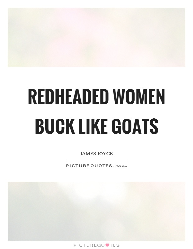 Redheaded women buck like goats Picture Quote #1