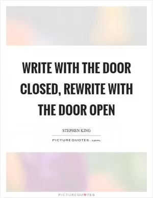Write with the door closed, rewrite with the door open Picture Quote #1