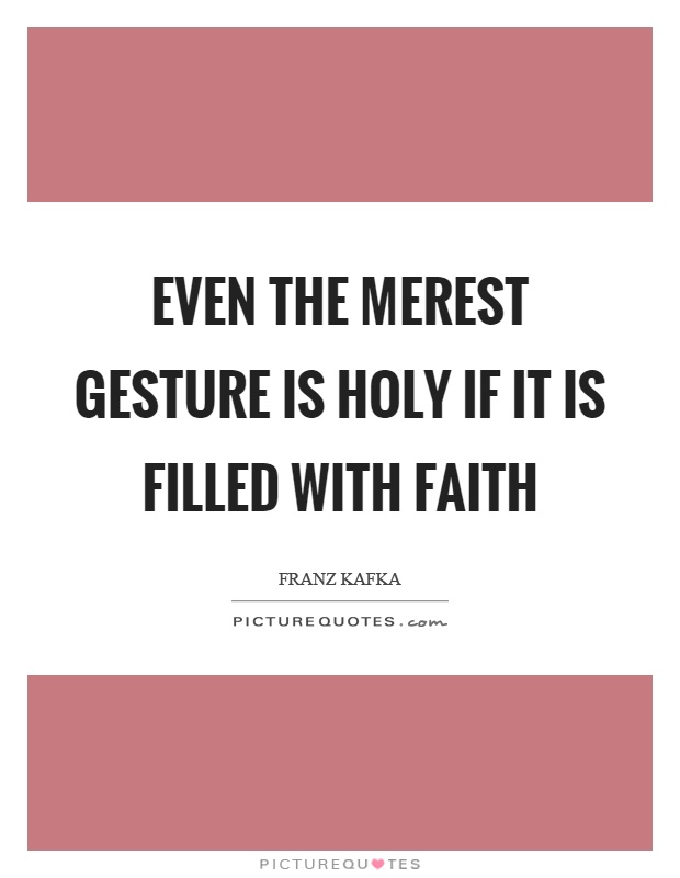 Even the merest gesture is holy if it is filled with faith Picture Quote #1