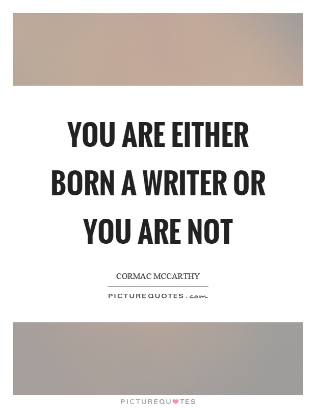 You are either born a writer or you are not Picture Quote #1