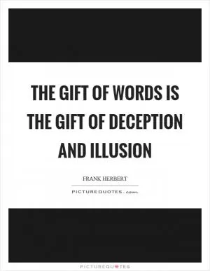 The gift of words is the gift of deception and illusion Picture Quote #1