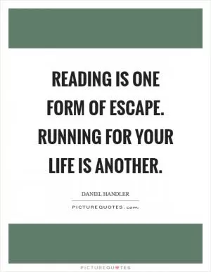 Reading is one form of escape. Running for your life is another Picture Quote #1