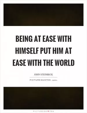 Being at ease with himself put him at ease with the world Picture Quote #1