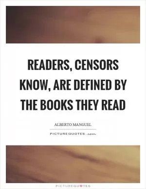 Readers, censors know, are defined by the books they read Picture Quote #1
