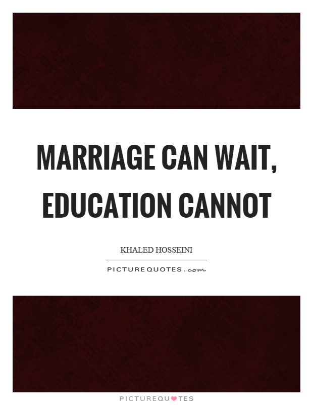 Marriage can wait, education cannot Picture Quote #1