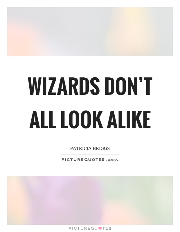 Wizards don't all look alike Picture Quote #1