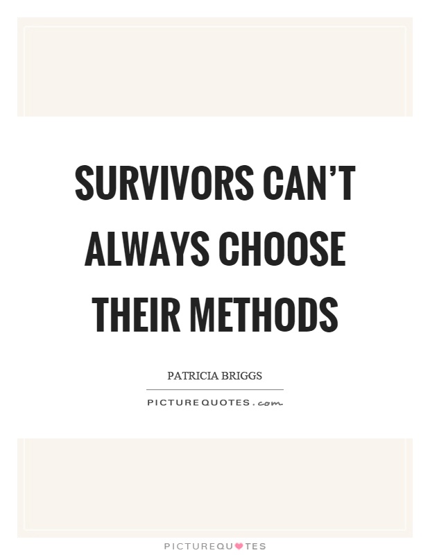 Survivors can't always choose their methods Picture Quote #1
