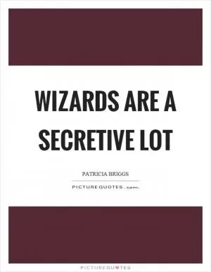 Wizards are a secretive lot Picture Quote #1