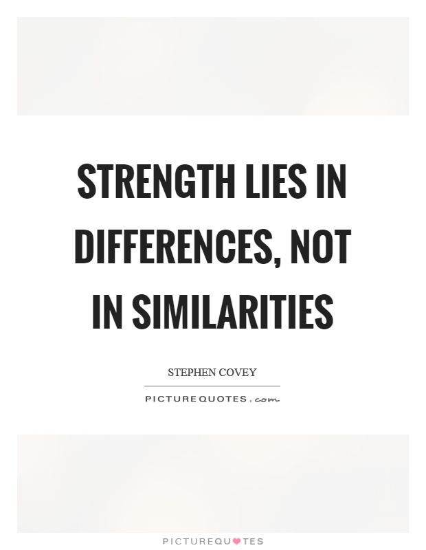 Strength lies in differences, not in similarities Picture Quote #1