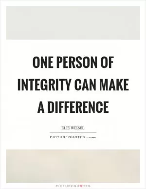 One person of integrity can make a difference Picture Quote #1