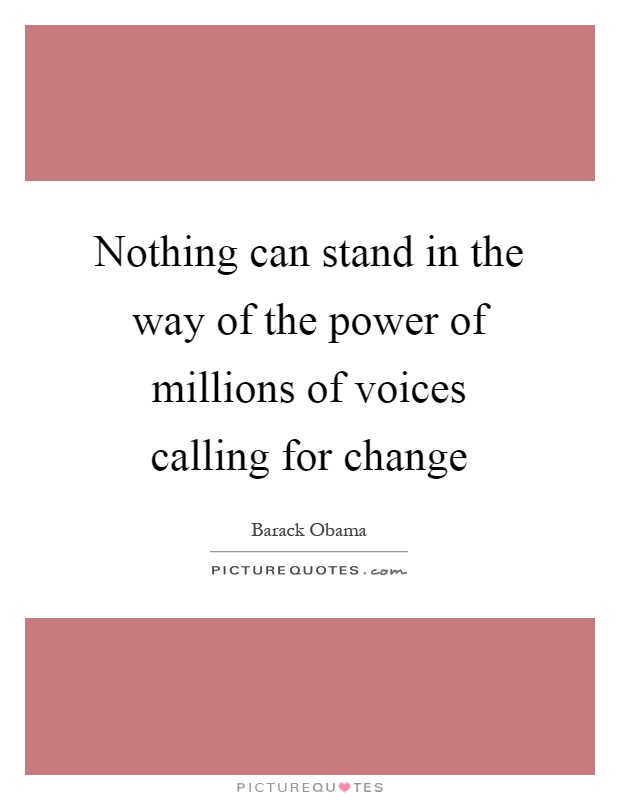 Nothing can stand in the way of the power of millions of voices calling for change Picture Quote #1