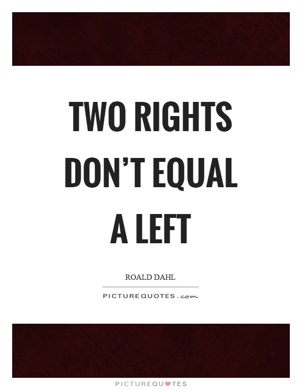 Two rights don't equal a left Picture Quote #1