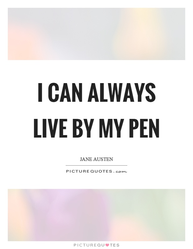 I can always live by my pen Picture Quote #1