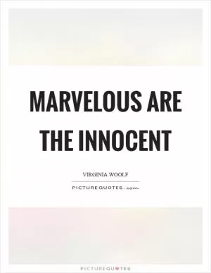 Marvelous are the innocent Picture Quote #1