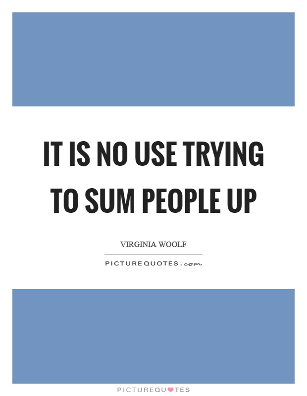 It is no use trying to sum people up Picture Quote #1