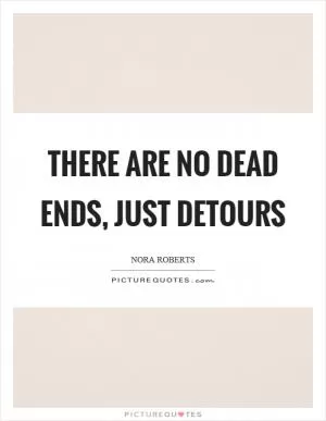 There are no dead ends, just detours Picture Quote #1