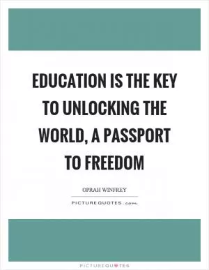 Education is the key to unlocking the world, a passport to freedom Picture Quote #1
