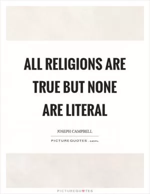 All religions are true but none are literal Picture Quote #1