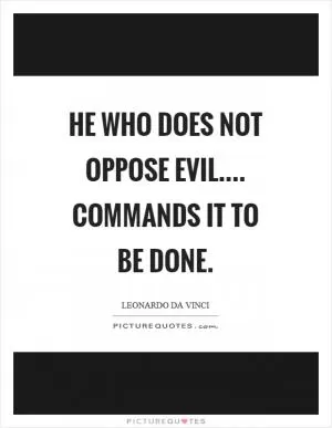 He who does not oppose evil.... commands it to be done Picture Quote #1