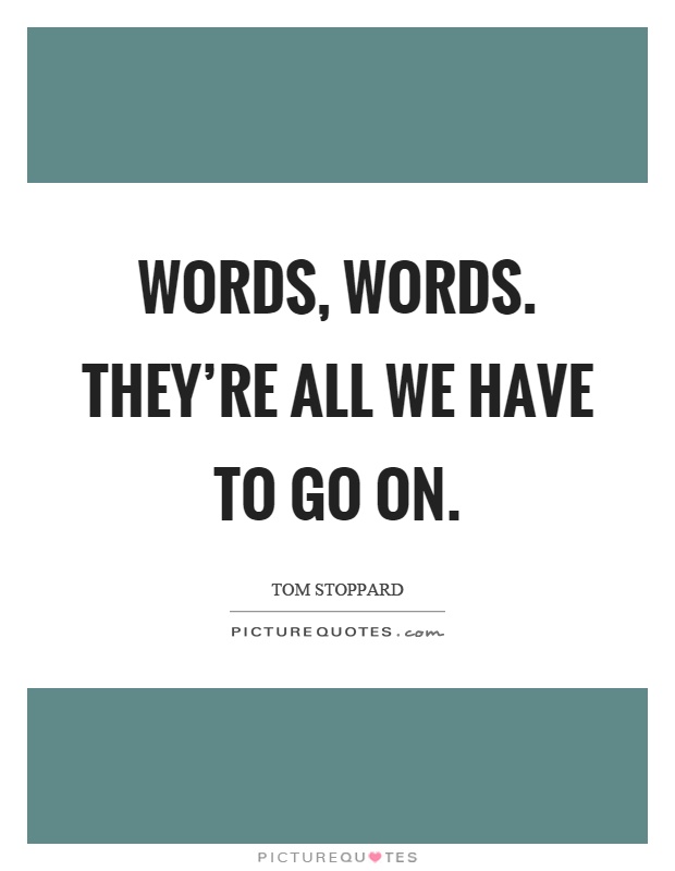 Words, words. They're all we have to go on Picture Quote #1