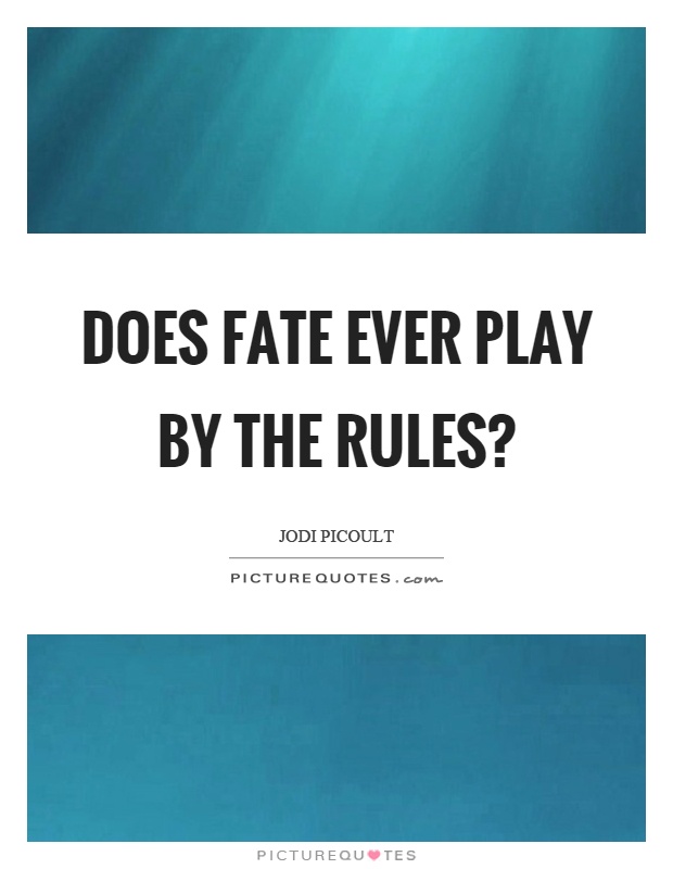 Does fate ever play by the rules? Picture Quote #1