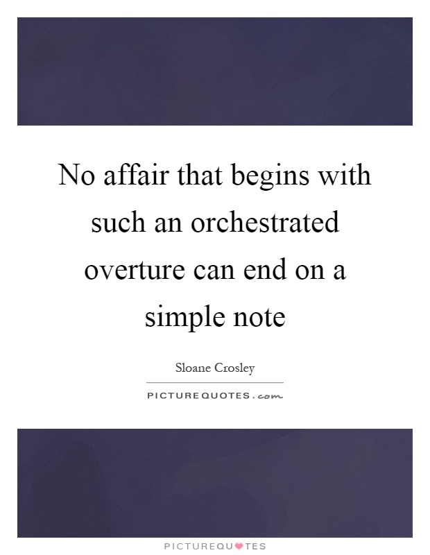 No affair that begins with such an orchestrated overture can end on a simple note Picture Quote #1
