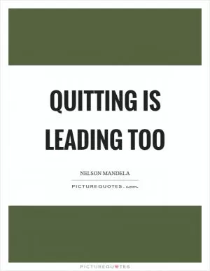 Quitting is leading too Picture Quote #1