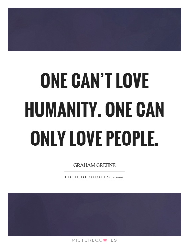 One can't love humanity. One can only love people Picture Quote #1