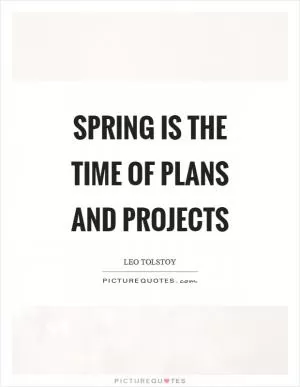 Spring is the time of plans and projects Picture Quote #1