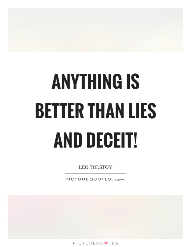 Anything is better than lies and deceit! Picture Quote #1