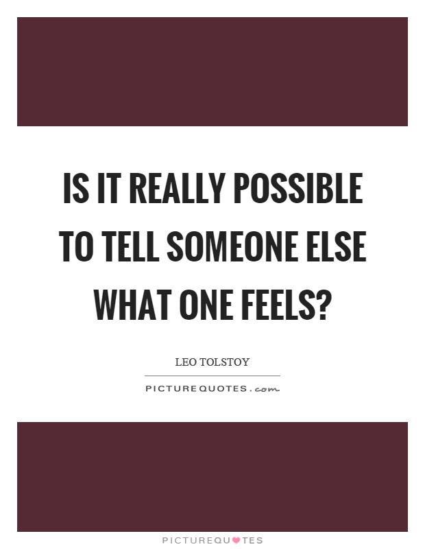 Is it really possible to tell someone else what one feels? Picture Quote #1