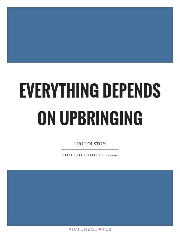 Everything depends on upbringing Picture Quote #1