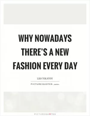 Why nowadays there’s a new fashion every day Picture Quote #1