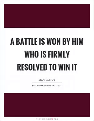 A battle is won by him who is firmly resolved to win it Picture Quote #1