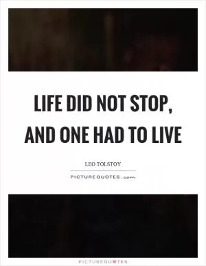 Life did not stop, and one had to live Picture Quote #1