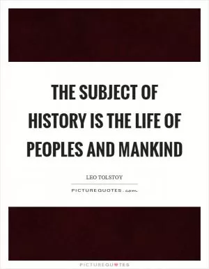 The subject of history is the life of peoples and mankind Picture Quote #1