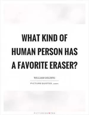 What kind of human person has a favorite eraser? Picture Quote #1
