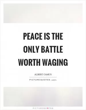 Peace is the only battle worth waging Picture Quote #1