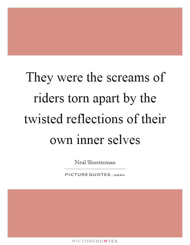 They were the screams of riders torn apart by the twisted reflections of their own inner selves Picture Quote #1