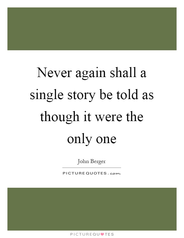 Never again shall a single story be told as though it were the only one Picture Quote #1