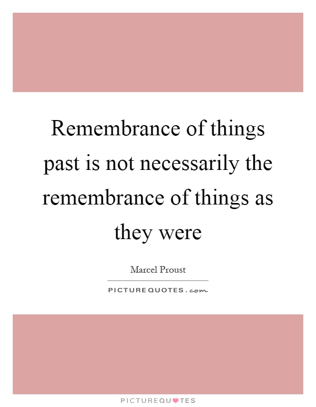Remembrance of things past is not necessarily the remembrance of things as they were Picture Quote #1