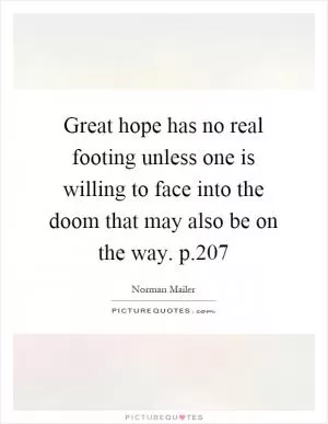 Great hope has no real footing unless one is willing to face into the doom that may also be on the way. p.207 Picture Quote #1