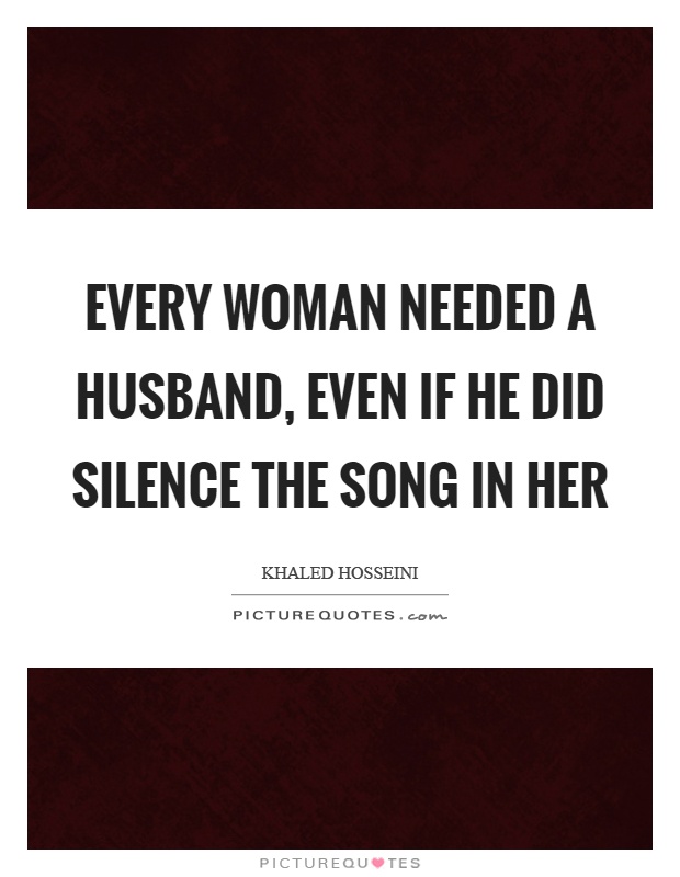 Every woman needed a husband, even if he did silence the song in her Picture Quote #1