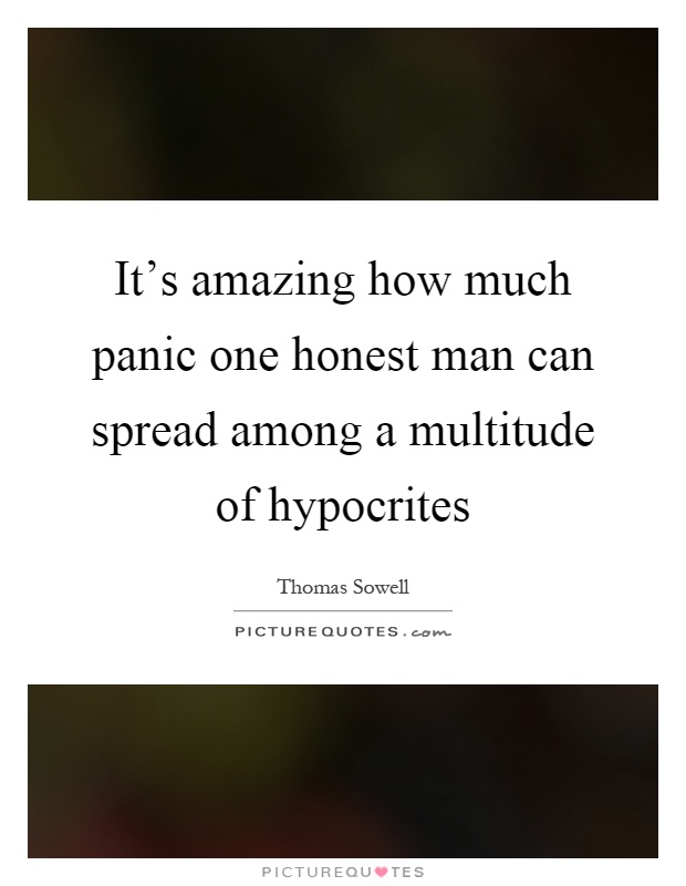 It's amazing how much panic one honest man can spread among a multitude of hypocrites Picture Quote #1