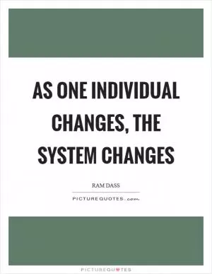As one individual changes, the system changes Picture Quote #1