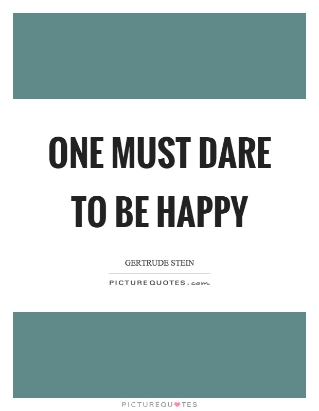 One must dare to be happy Picture Quote #1